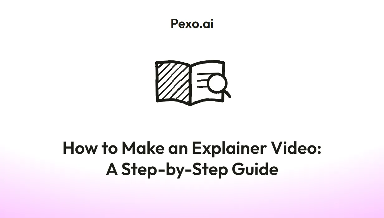 How to Make an Explainer Video: A Step-by-Step Guide