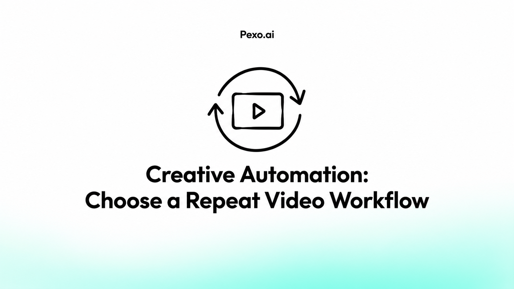 Creative Automation: Choose a Repeat Video Workflow