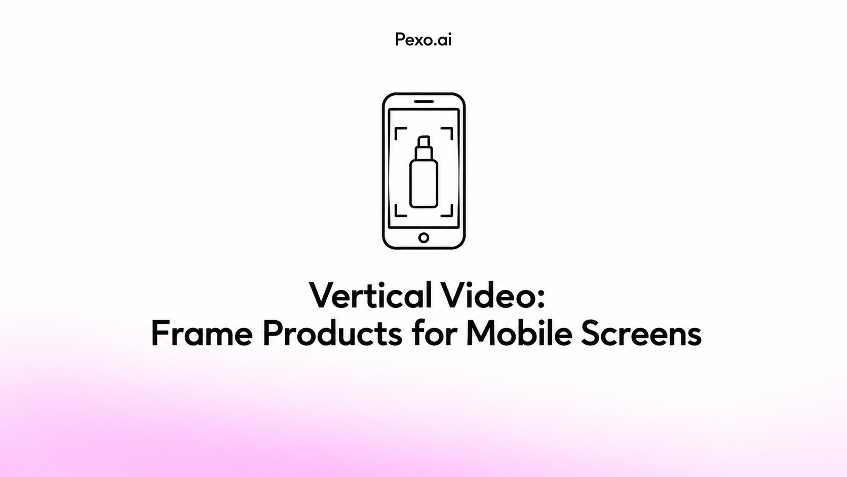 Vertical Video: Frame Products for Mobile Screens