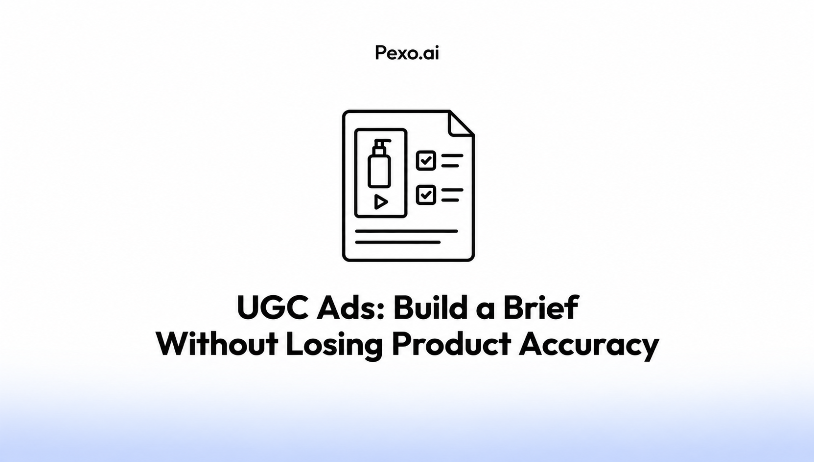 UGC Ads: Build a Brief Without Losing Product Accuracy