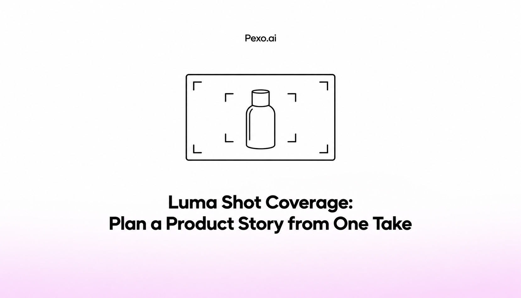 Luma Shot Coverage: Plan a Product Story from One Take