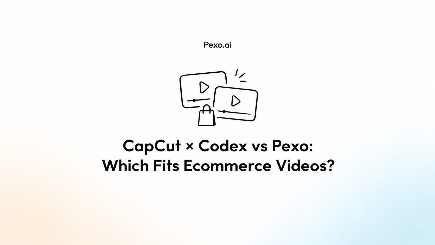CapCut × Codex vs Pexo: Which Fits Ecommerce Videos?