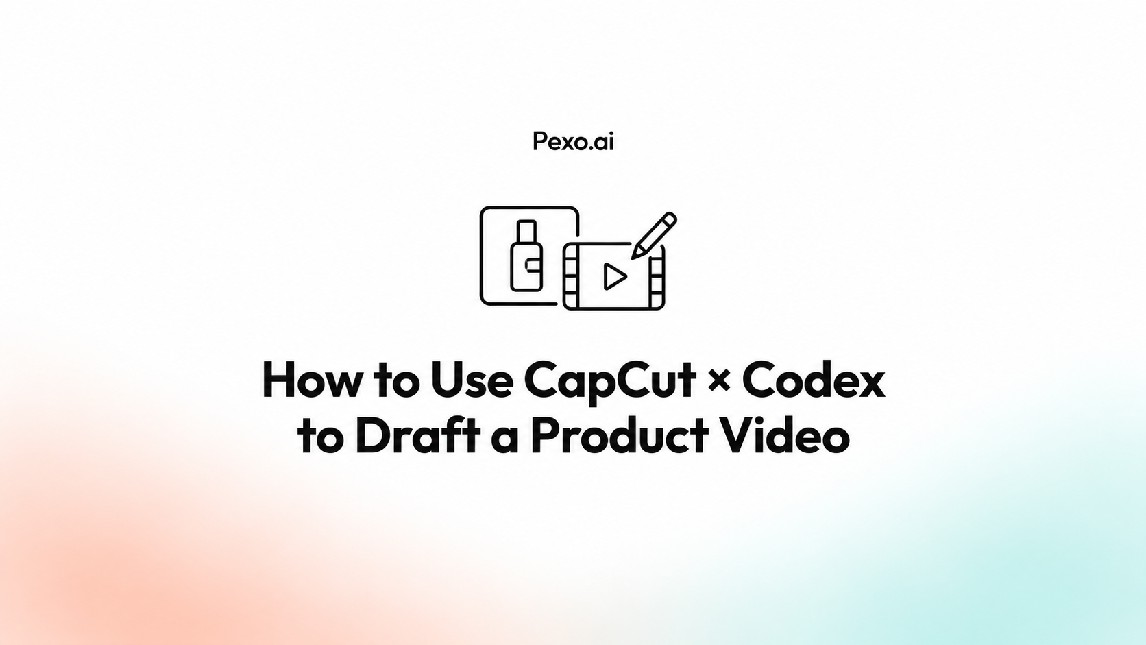 How to Use CapCut × Codex to Draft a Product Video