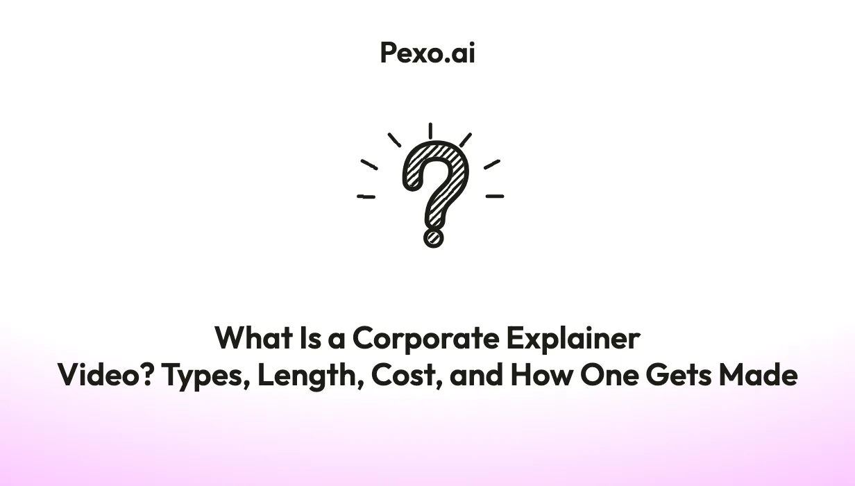 What Is a Corporate Explainer Video? Types, Length, Cost, and How One Gets Made