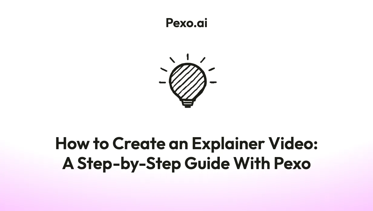How to Create an Explainer Video: A Step-by-Step Guide With Pexo