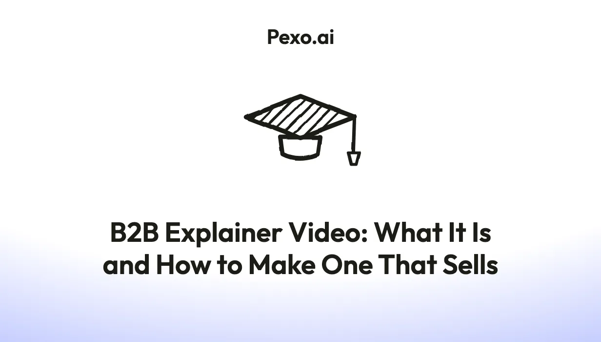 B2B Explainer Video: What It Is and How to Make One That Sells