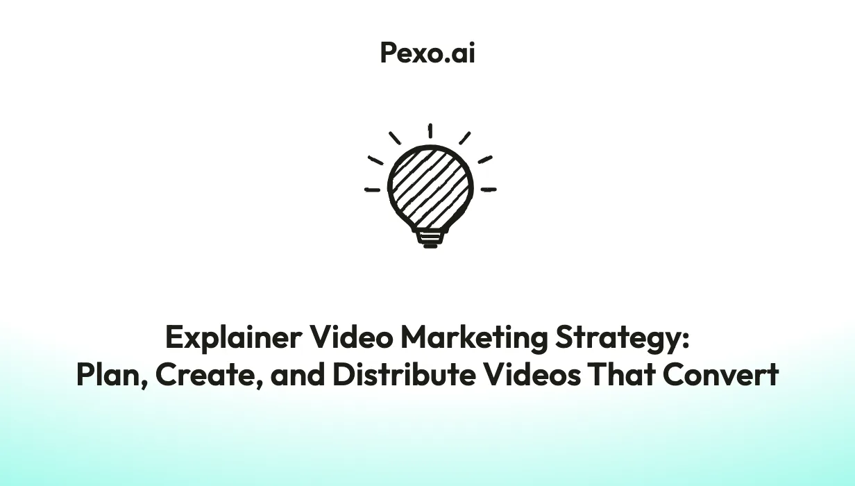 Explainer Video Marketing Strategy: Plan, Create, and Distribute Videos That Convert